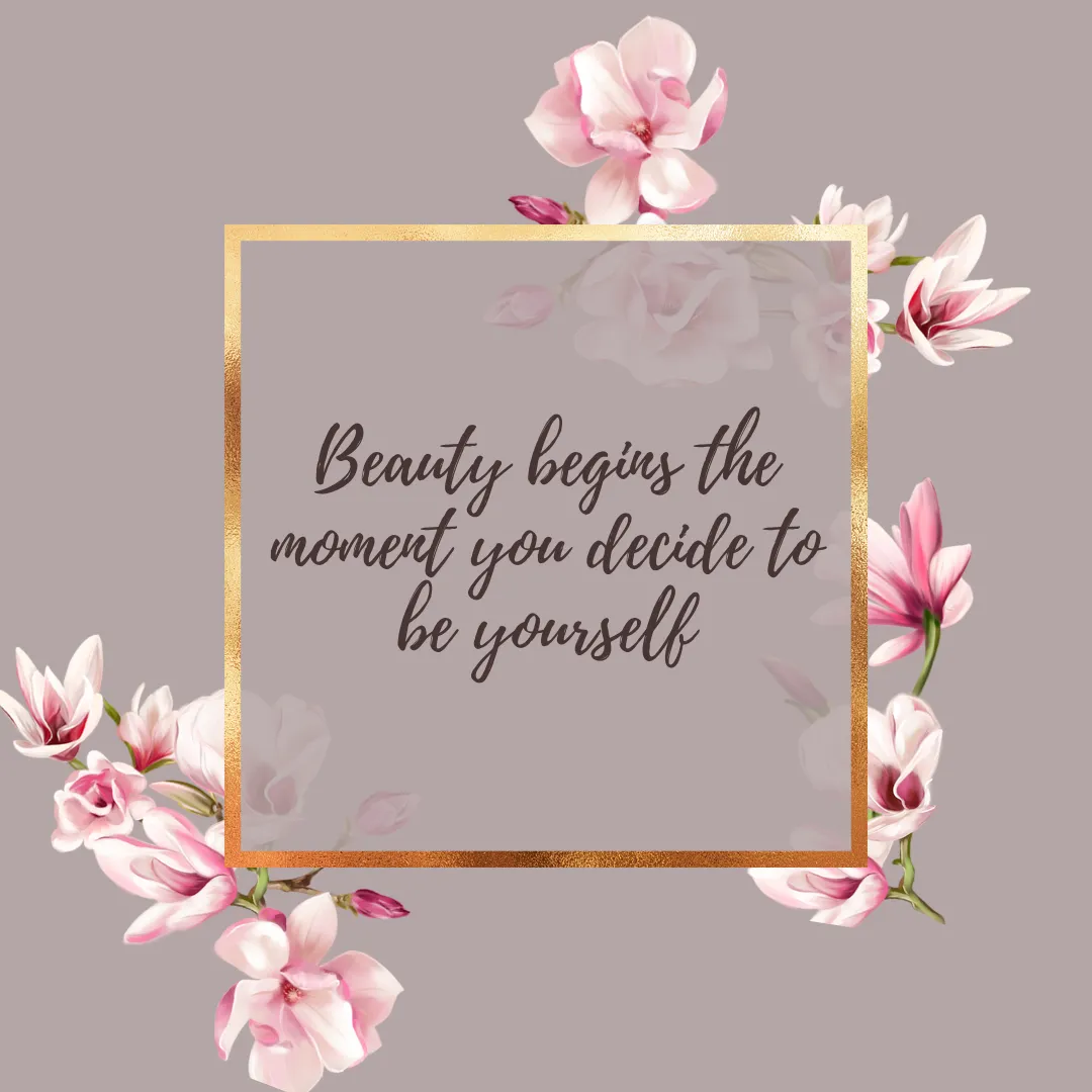 Beauty begins the moment you decide to be yourself