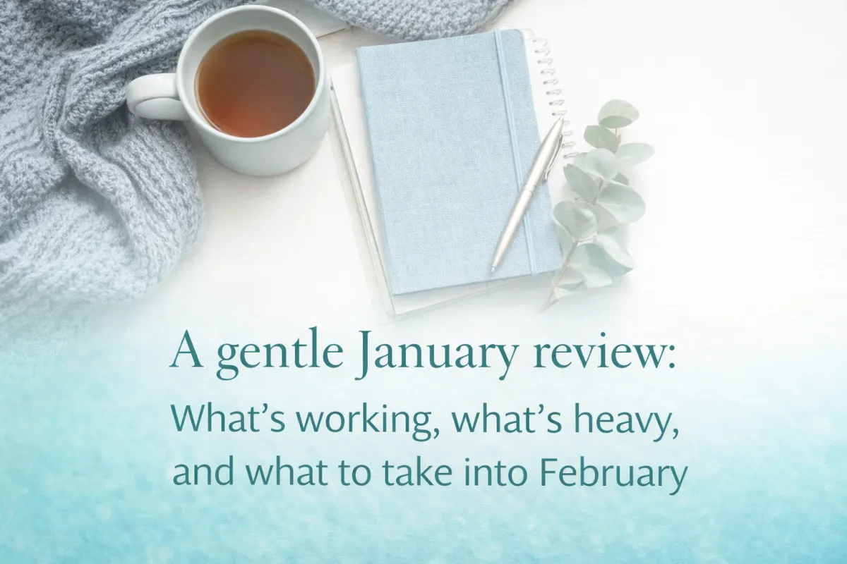 A Gentle January Review: What’s Working, What’s Heavy, and What to Take into February