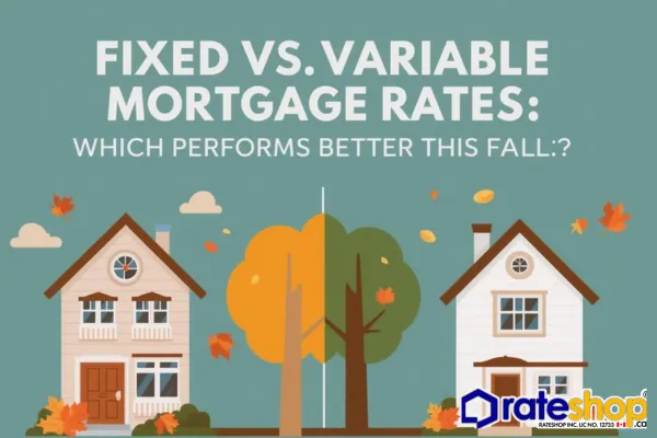 🏡 Fixed vs Variable Mortgage Rates: Which Performs Better This Fall?