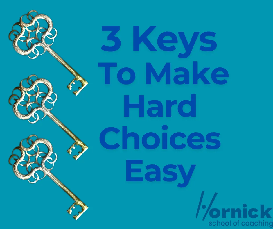 3 Keys To Make Hard Choices Easy
