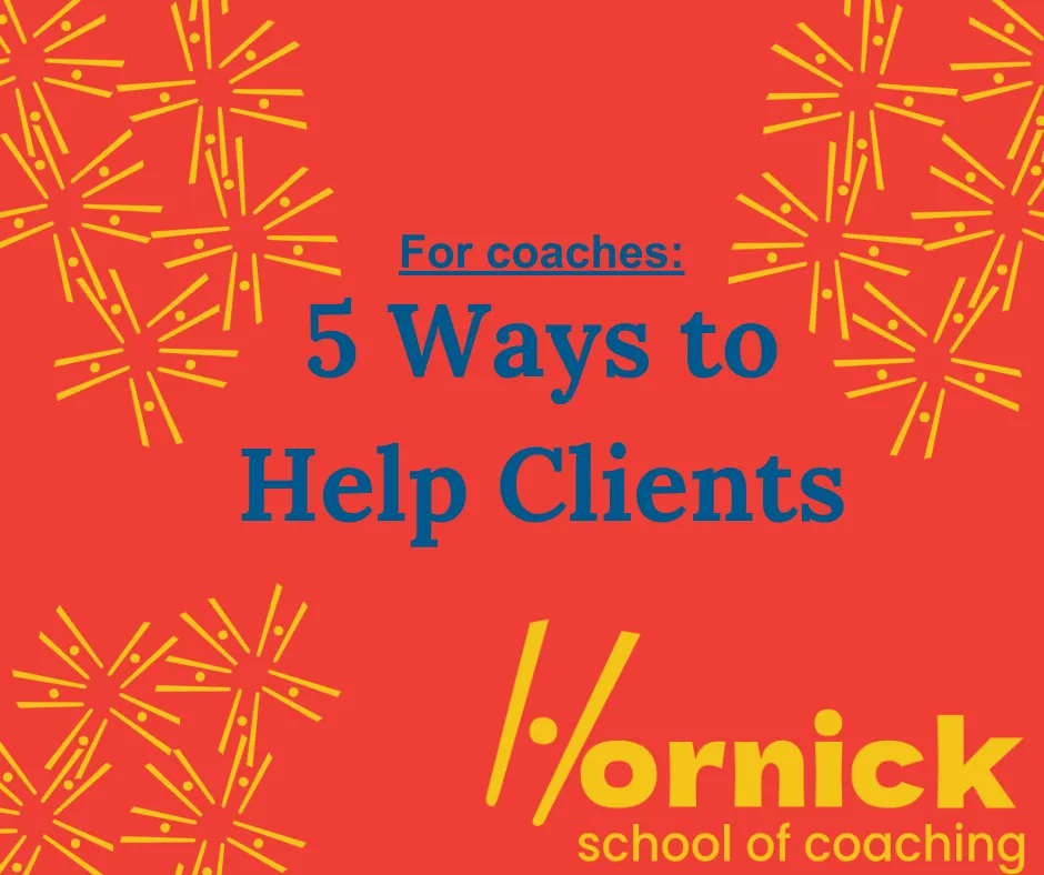For coaches: 5 Ways to Help Clients
