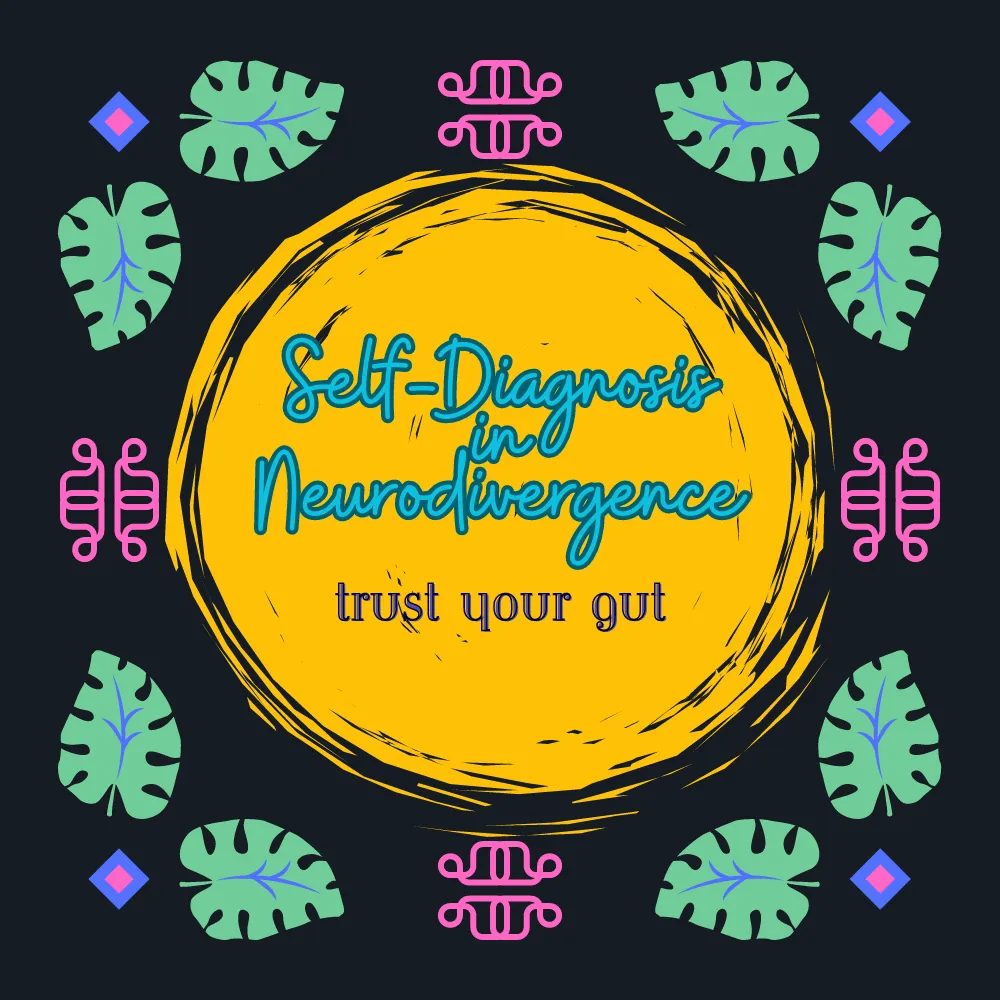 Self-Diagnosis in Neurodivergence: Trusting Your Gut