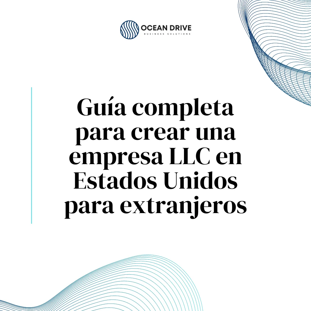 Guía completa para crear una empresa LLC en Estados Unidos para extranjeros