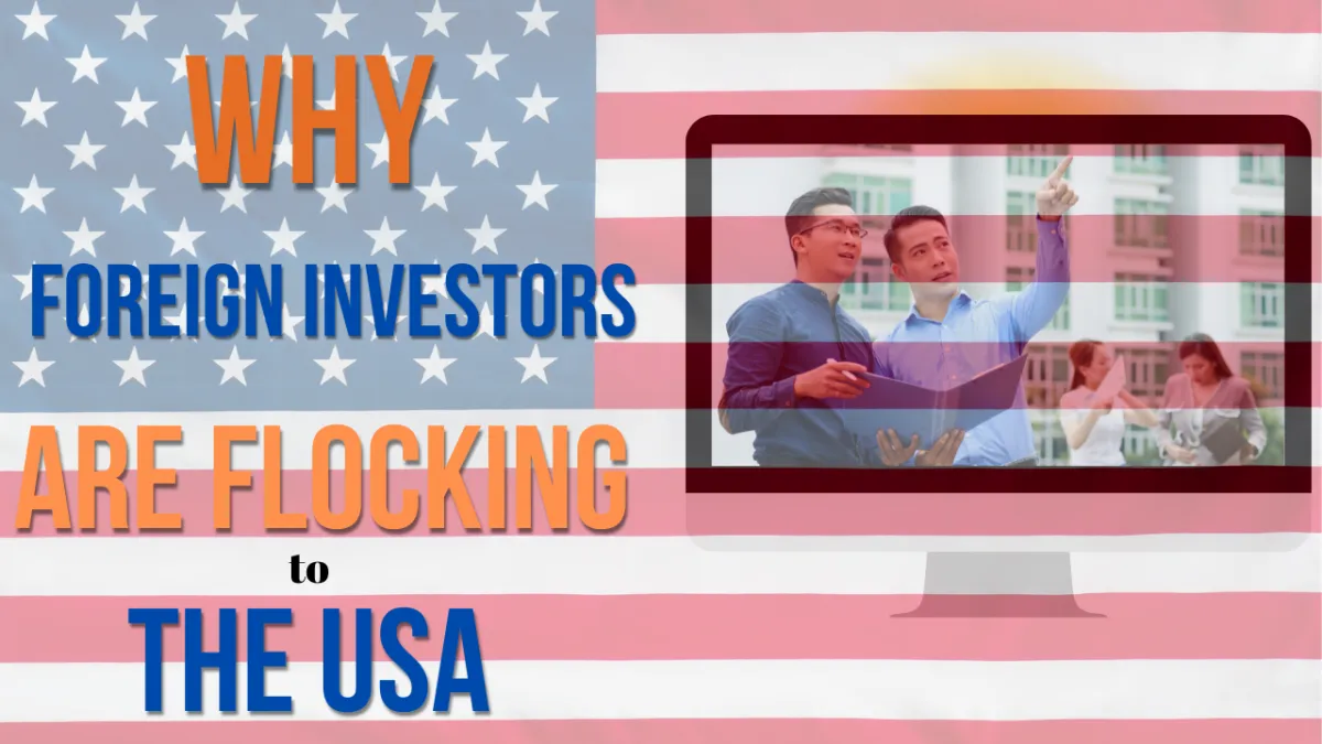 Why Foreign Investors Are Flocking to the US 