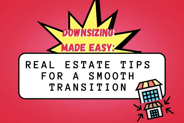 Downsizing Made Easy Real Estate Tips for a Smooth Transition