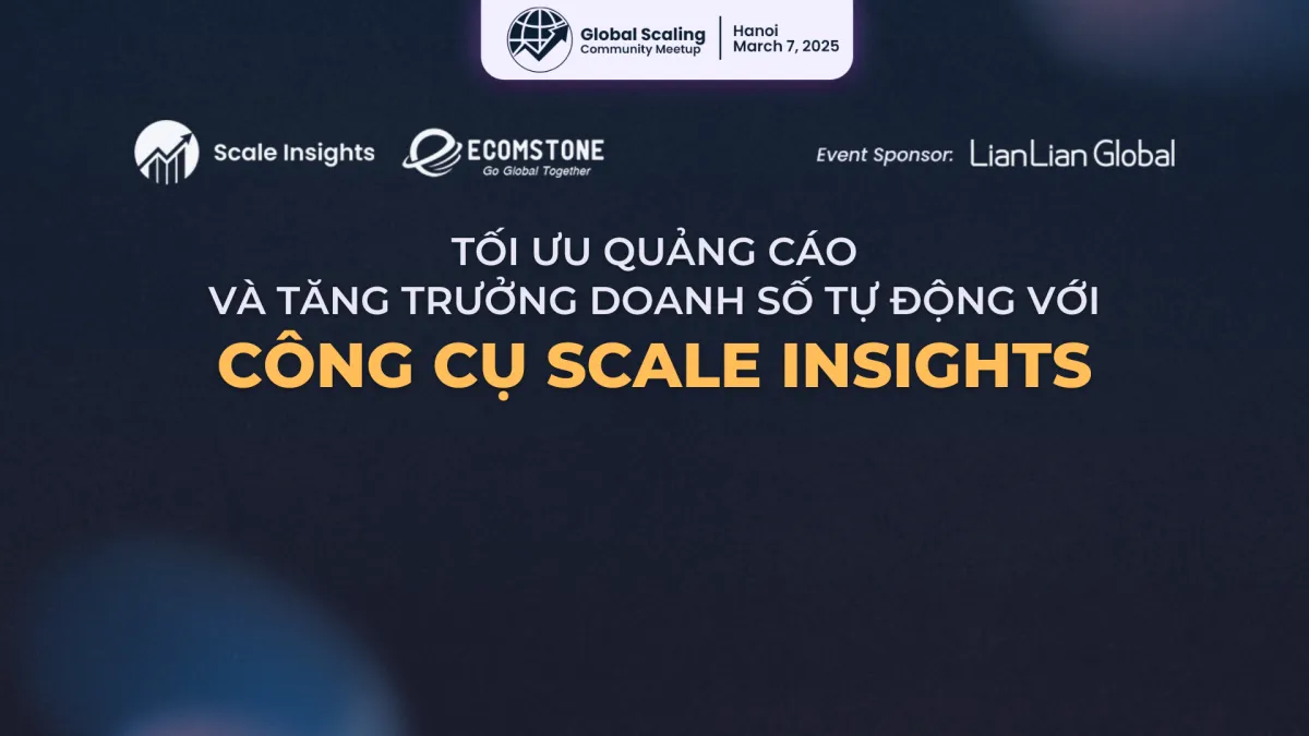 TỐI ƯU QUẢNG CÁO & TĂNG TRƯỞNG DOANH SỐ TỰ ĐỘNG VỚI SCALE INSIGHTS