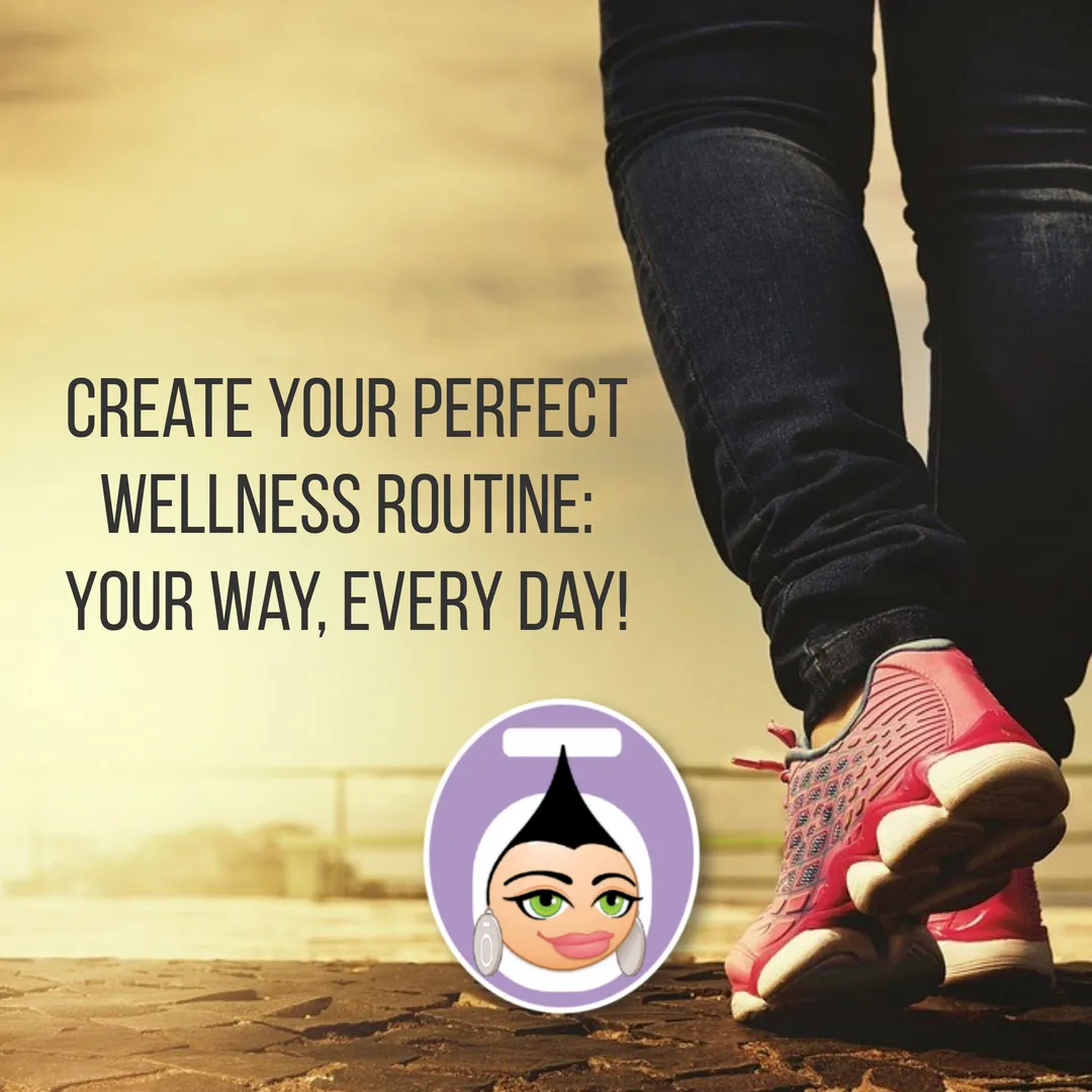Create Your Perfect Wellness Routine: Your Way, Every Day!