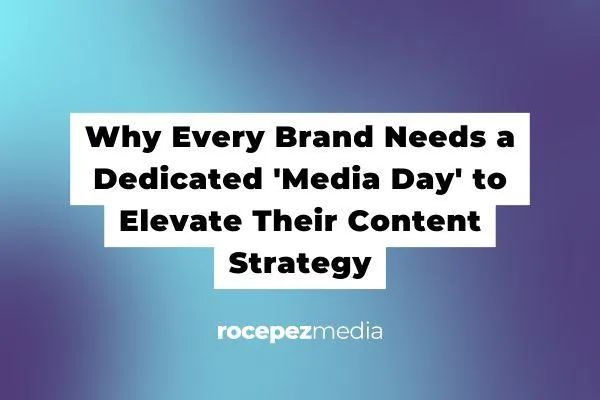 Why Every Brand Needs a Dedicated 'Media Day' to Elevate Their Content Strategy - Copy