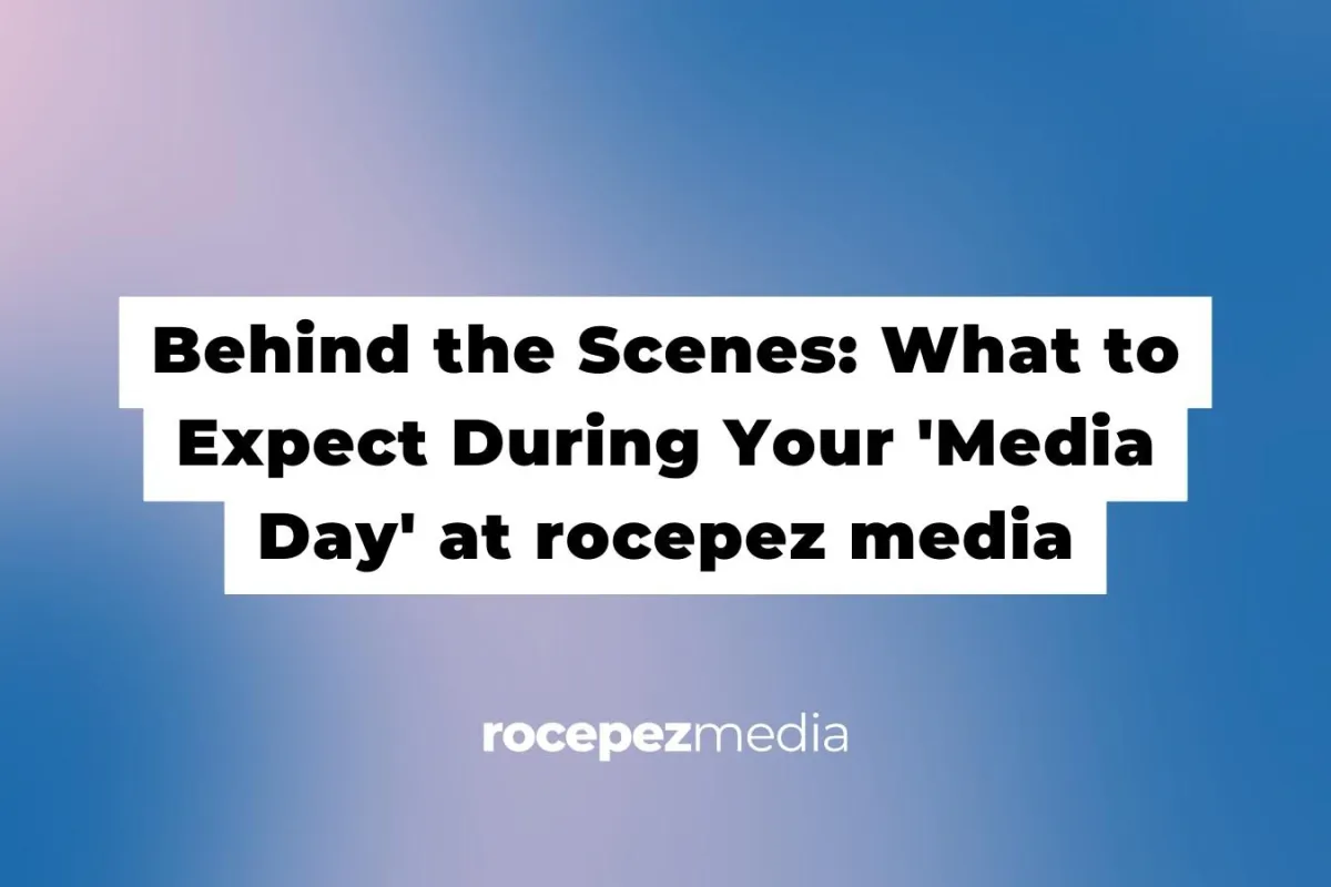 Behind the Scenes: What to Expect During Your 'Media Day' at rocepez media