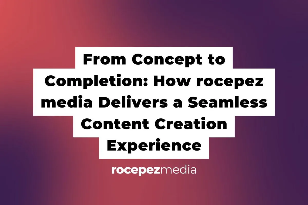 From Concept to Completion: How rocepez media Delivers a Seamless Content Creation Experience