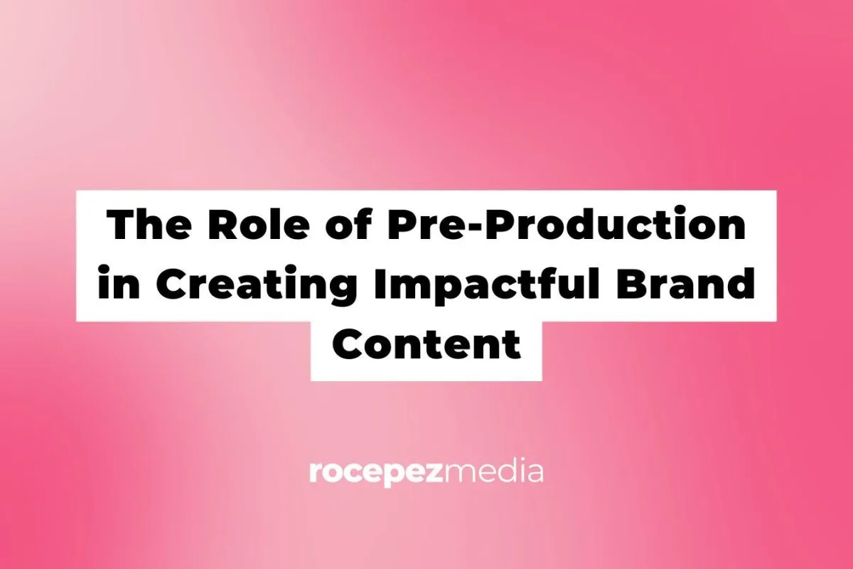 The Role of Pre-Production in Creating Impactful Brand Content