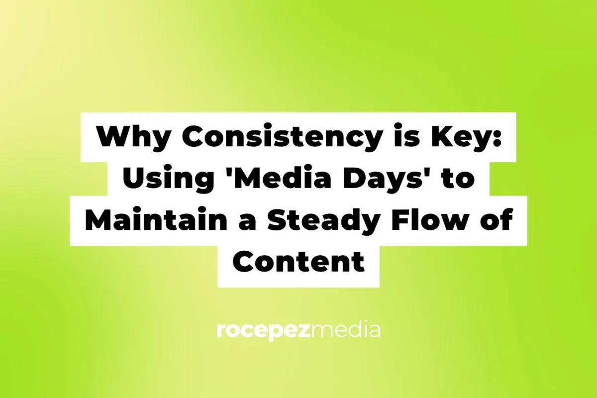 Why Consistency is Key: Using 'Media Days' to Maintain a Steady Flow of Content