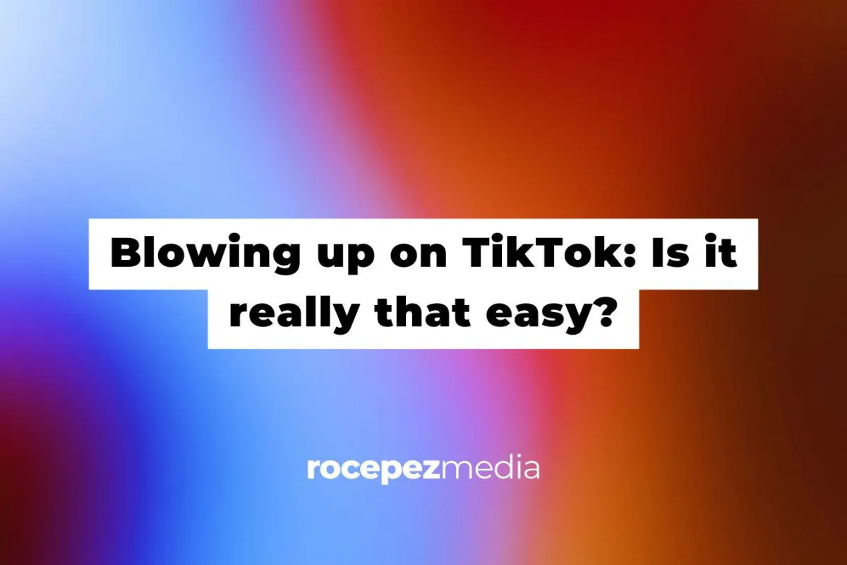 Blowing up on TikTok: Is it really that easy?