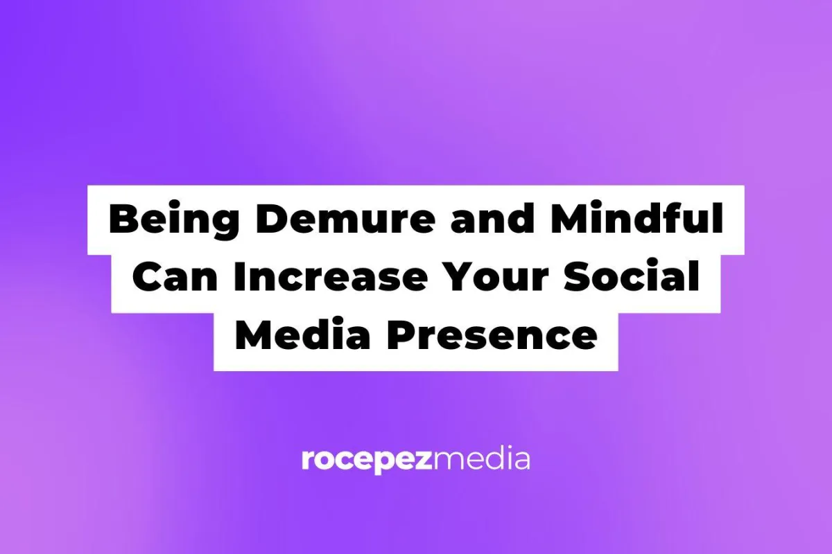 Being Demure and Mindful Can Increase Your Social Media Presence