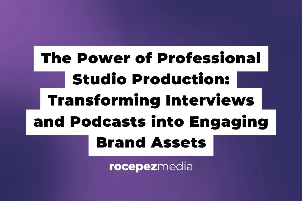 The Power of Professional Studio Production: Transforming Interviews and Podcasts into Engaging Brand Assets