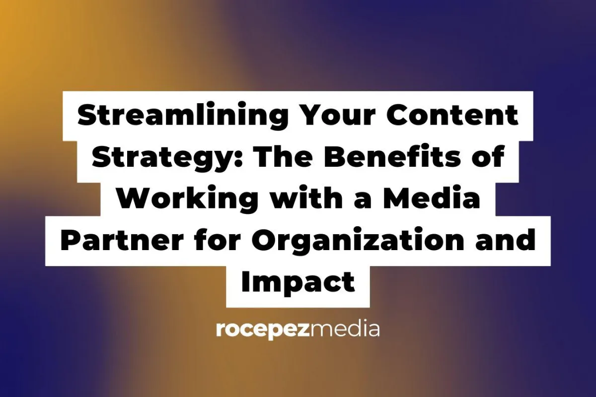 Streamlining Your Content Strategy: The Benefits of Working with a Media Partner for Organization and Impact