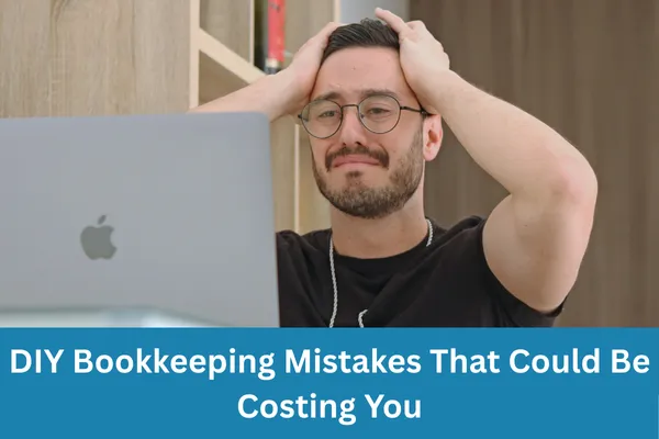 DIY Bookkeeping Mistakes That Could Be Costing You