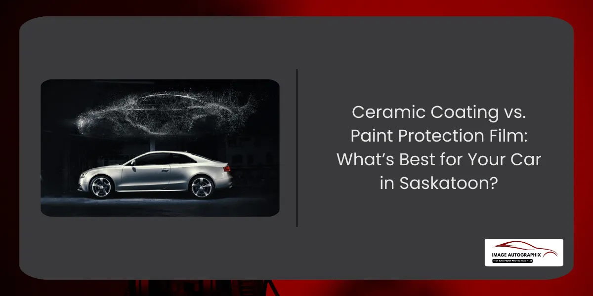 Photo of Ceramic Coating vs. Paint Protection Film: What’s Best for Your Car in Saskatoon?