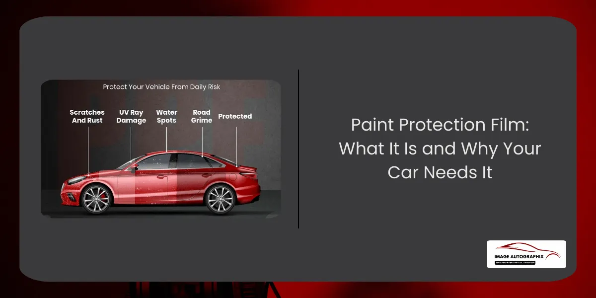 Paint Protection Film: What It Is and Why Your Car Needs It