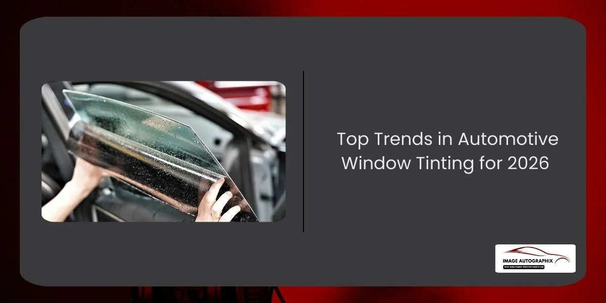 Top Trends in Automotive Window Tinting for 2026 