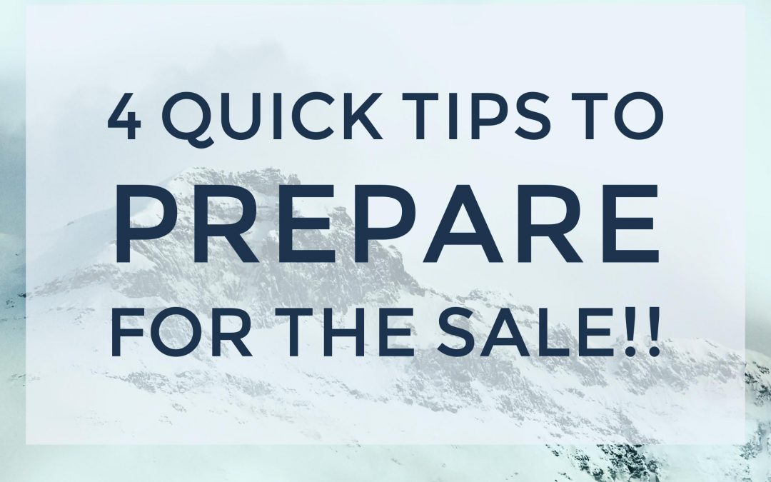 4 Quick Tips to Prepare for the Sale!!