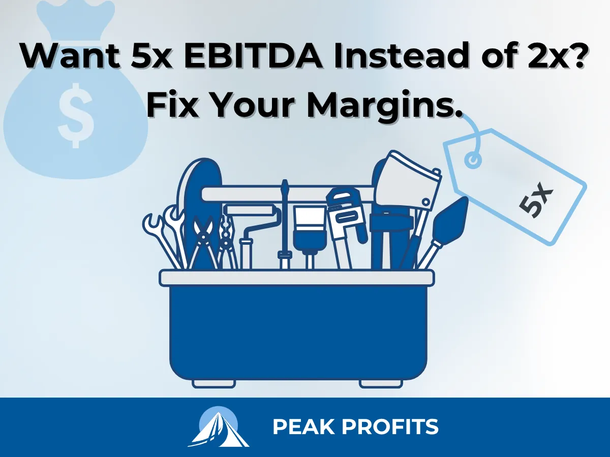 Want 5x EBITDA Instead of 2x? Fix Your Margins.
