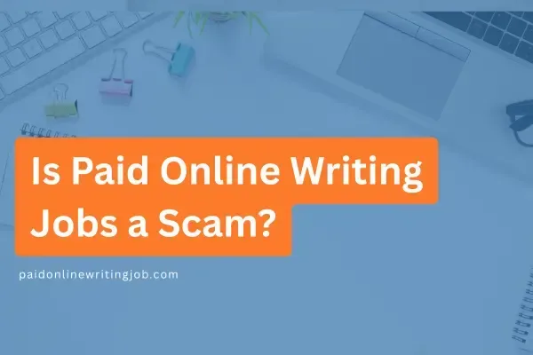Is Paid Online Writing Jobs a Scam? 2025