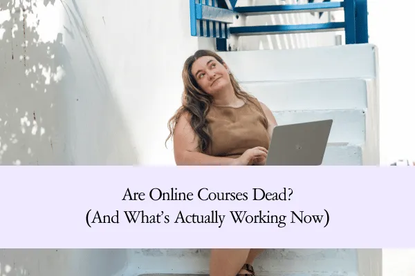 Are Online Courses Dead? (And What’s Actually Working Now)