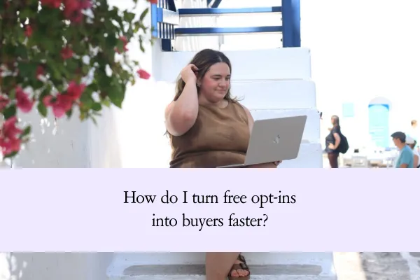 How do I turn free opt-ins into buyers faster?