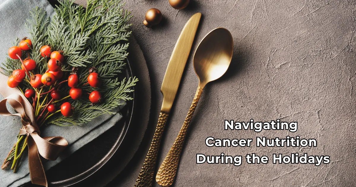 Cancer Nutrition During the Holidays