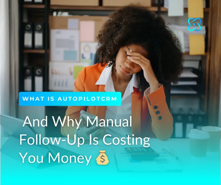 What Is AutopilotCRM (And Why Manual Follow-Up Is Costing You Money)