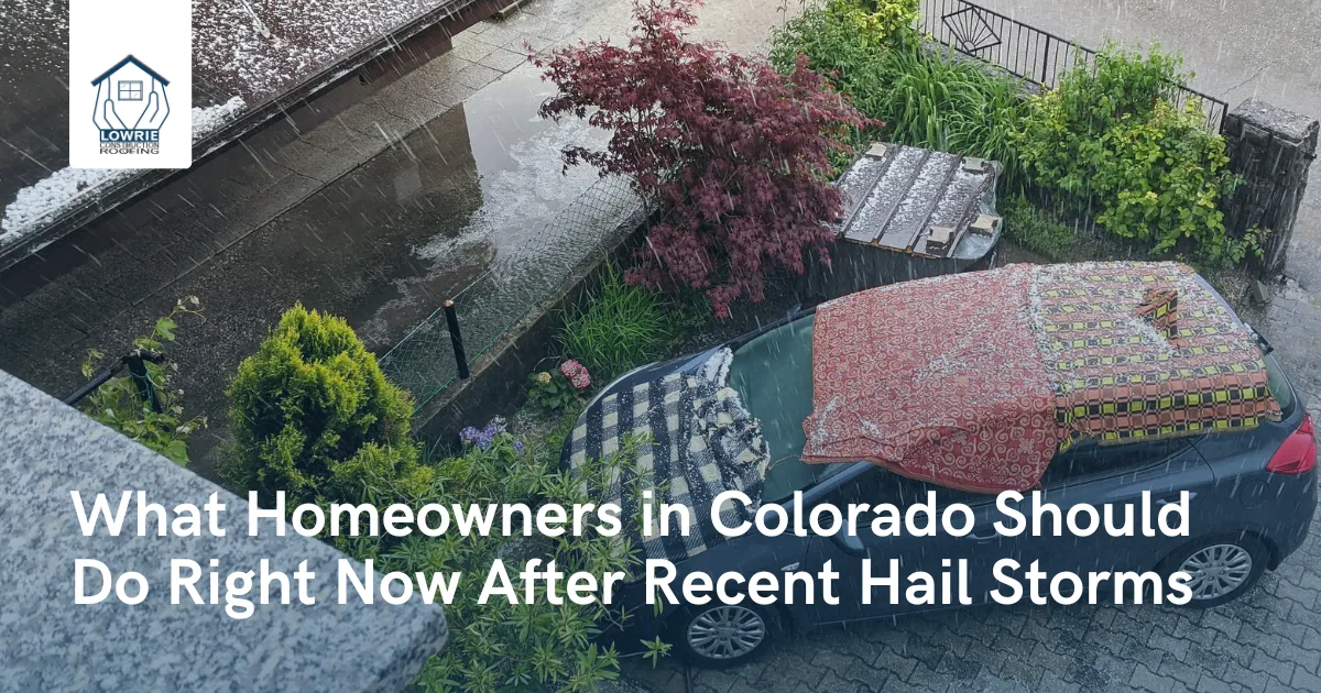 What Homeowners in Colorado Should Do Right Now After Recent Hail Storms