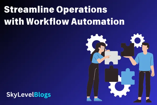 Streamline Operations with Workflow Automation