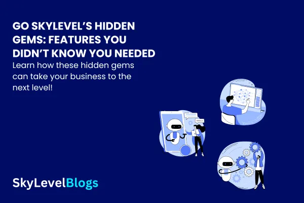 Go Skylevel’s Hidden Gems: Features You Didn’t Know You Needed