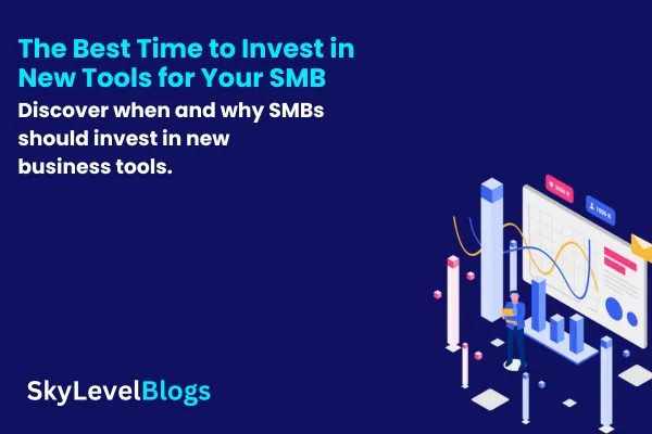 The Best Time to Invest in New Tools for Your SMB