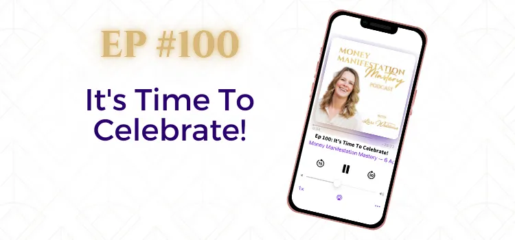 Money Manifestation Mastery Podcast EP100