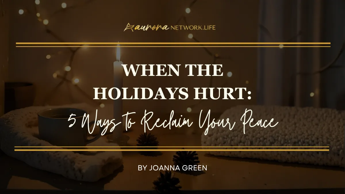 When the Holidays Hurt: 5 Ways to Reclaim Your Peace