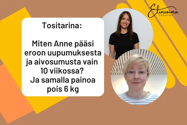 Tositarina: Miten Anne pääsi eroon uupumuksesta ja aivosumusta vain 10 viikossa? Ja samalla painoa pois 6 kg
