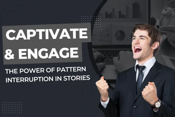 Captivate and Engage: The Power of Pattern Interruption in Stories