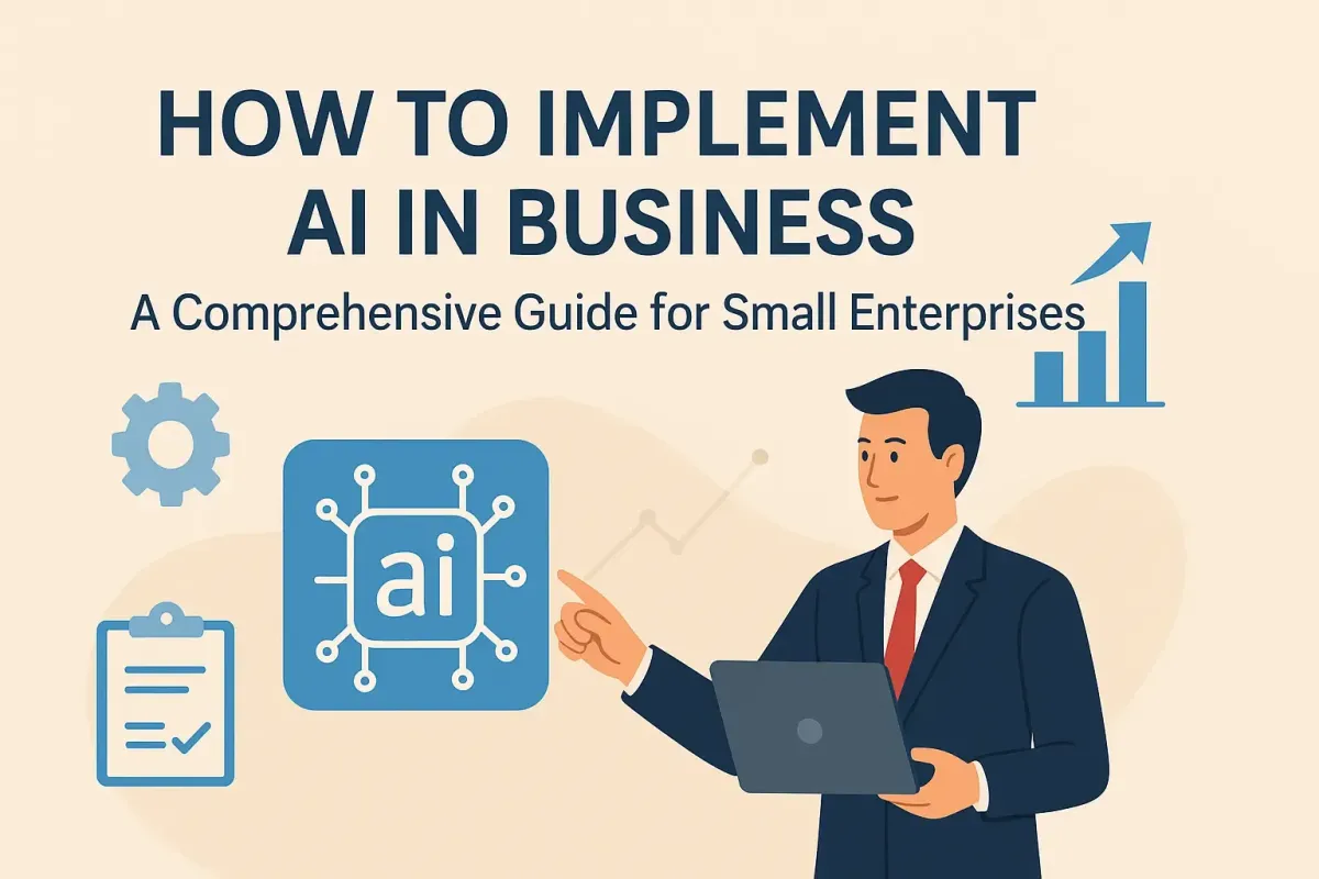 How to Implement AI in Business: A Comprehensive Guide for Small Enterprises