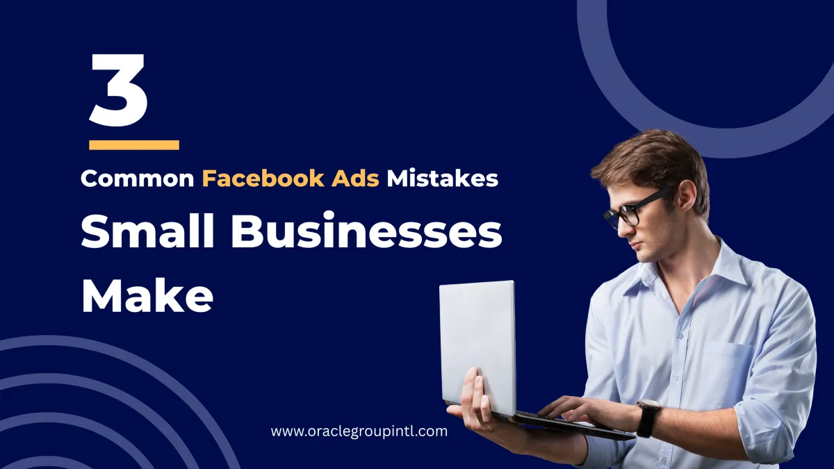 3 Common Facebook Ads Mistakes Small Businesses Make