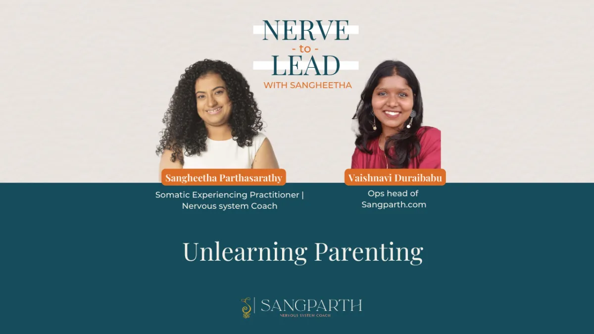 Picture describing Nerve to Lead with Sangheetha Podcast with Episode 5 title Unlearning Parenting
