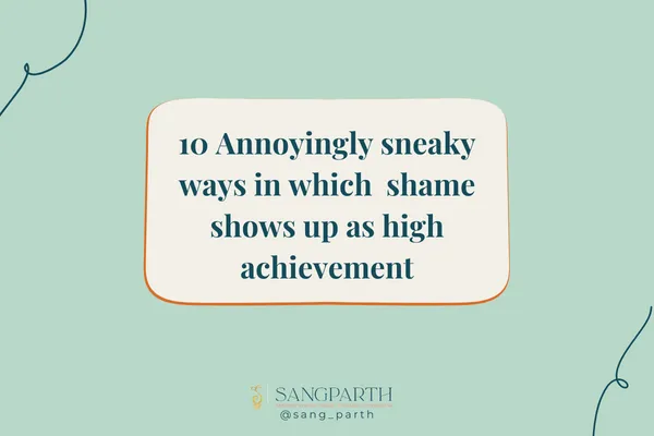 Ways in which shame shows up as high achievement