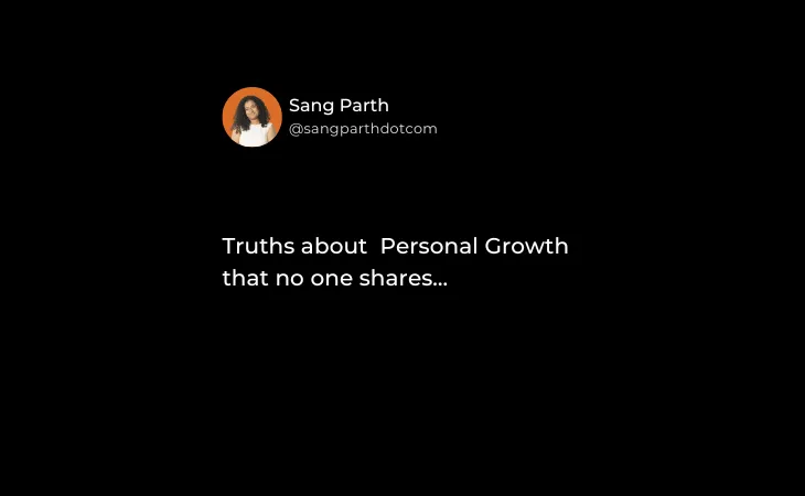 Truths about Personal Growth that no one shares…