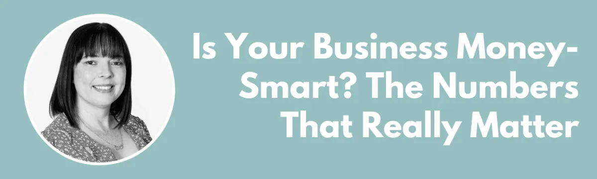 Is Your Business Money-Smart? The Numbers That Really Matter