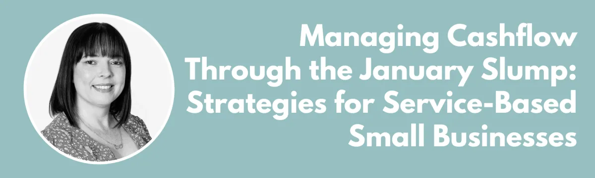 Managing Cashflow Through the January Slump: Strategies for Service-Based Small Businesses