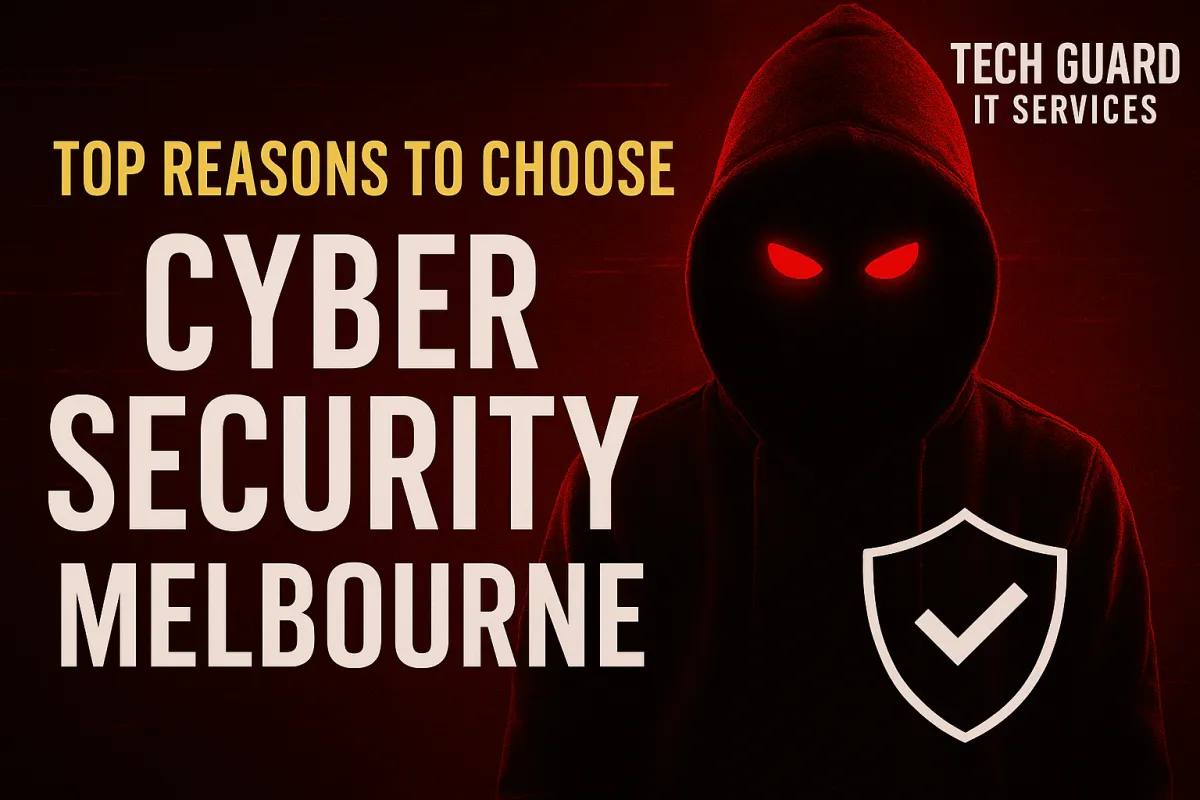 Top Reasons to Choose Tech Guard IT Services for Cyber Security in Melbourne