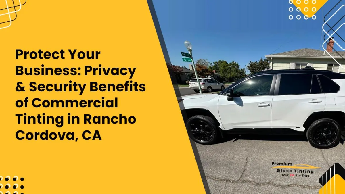 Enhance Privacy and Security with Commercial Window Tinting in Rancho Cordova, CA