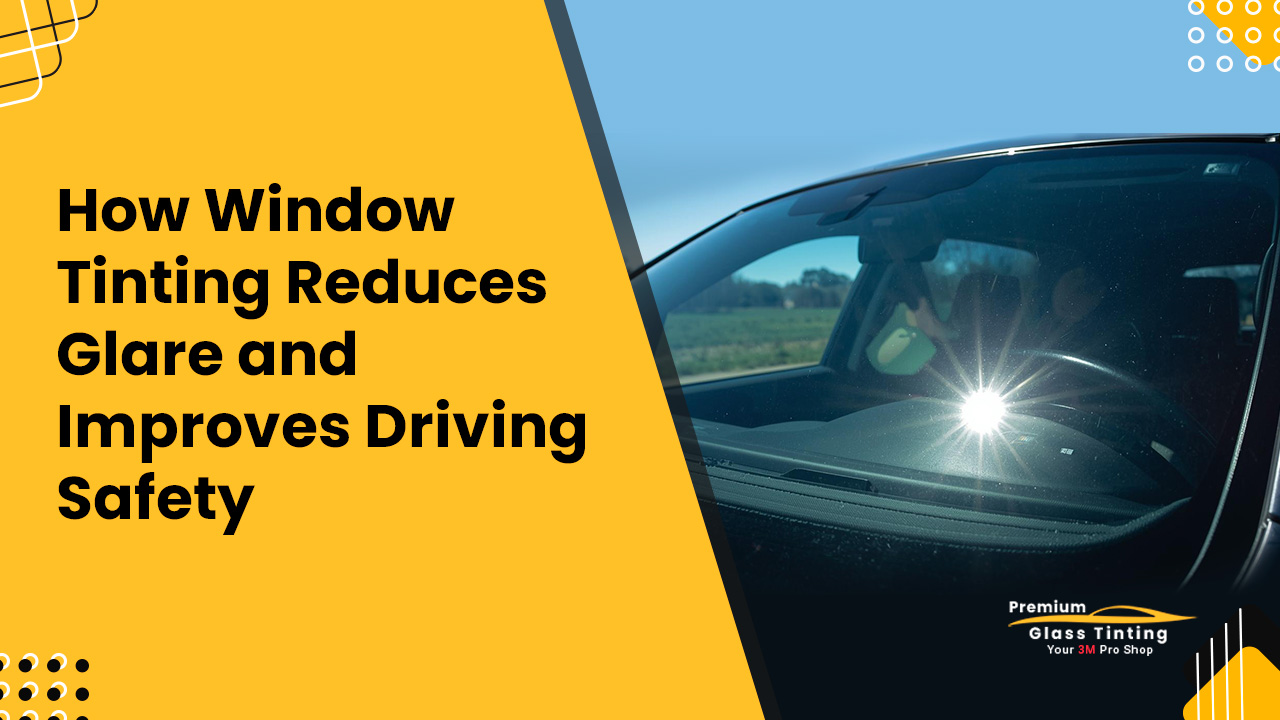 How Window Tinting Reduces Glare and Improves Driving Safety
