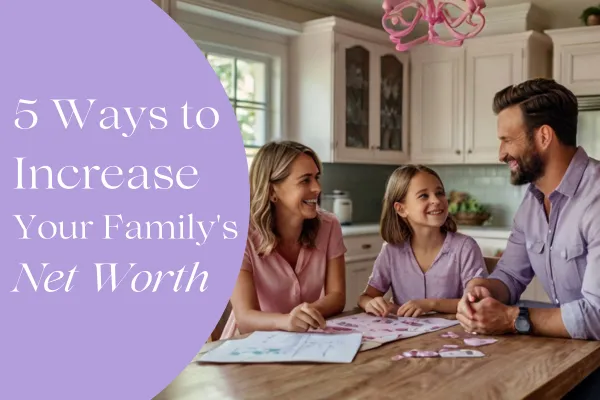 5 Ways to Increase Your Family's Net Worth